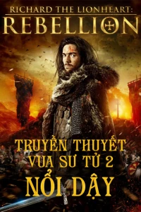 Truyền Thuyết Vua Sư Tử 2: Nổi Dậy - Richard The Lionheart Rebellion (2015)